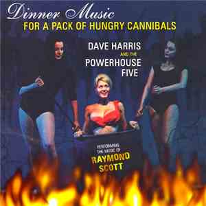 Dave Harris And The Powerhouse Five - Dinner Music For A Pack Of Hungry Cannibals mp3 album