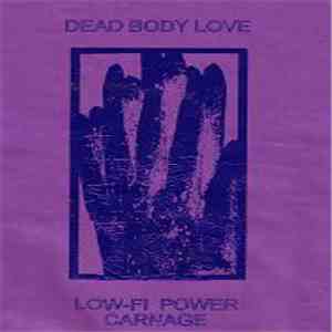 Dead Body Love - Low-Fi Power Carnage mp3 album