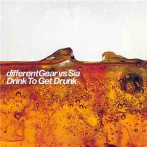 differentGear vs Sia - Drink To Get Drunk mp3 album
