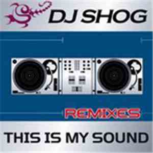 DJ Shog - This Is My Sound (Remixes) mp3 album