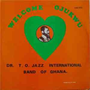 Dr. T. O. Jazz International Band Of Ghana - Welcome Ojukwu mp3 album