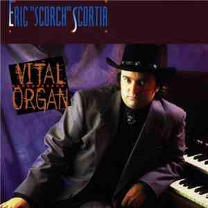 Eric "Scorch" Scortia - Vital Organ mp3 album
