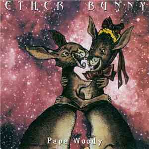 Ether Bunny - Papa Woody mp3 album