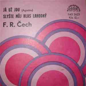 F. R. Čech - Já Už Jdu (Agadou) / Slyšte Můj Hlas Lahodný mp3 album