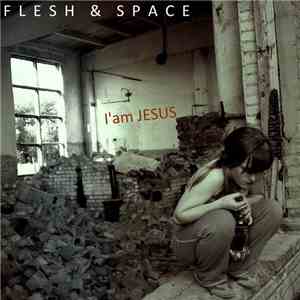 Flesh & Space - I'm Jesus mp3 album