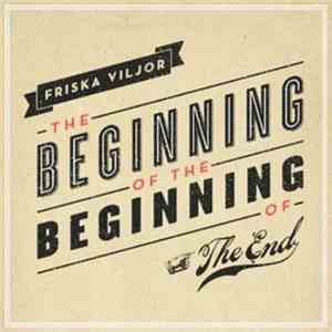 Friska Viljor - The Beginning Of The Beginning Of The End mp3 album