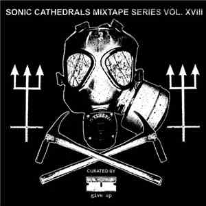 Give Up  - Sonic Cathedrals Mixtape Series Vol. XVIII mp3 album