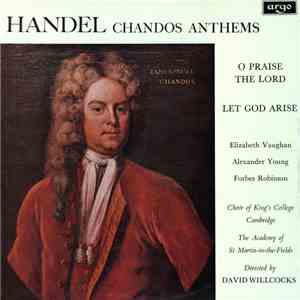 Handel - Elizabeth Vaughan, Alexander Young, Forbes Robinson, Choir Of King's College, Cambridge, David Willcocks, The Academy Of St. Martin-in-the-Fields - Chandos Anthems (O Praise The Lord / Let God Arise) mp3 album