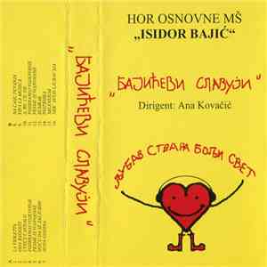 Hor Osnovne MŠ „Isidor Bajić” „Бајићеви Славуји” Dirigent: Ana Kovačić - Љубав Ствара Бољи Свет mp3 album