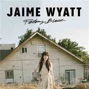 Jaime Wyatt - Felony Blues mp3 album