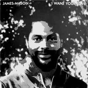 James Mason - I Want Your Love mp3 album