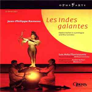 Jean-Philippe Rameau, Les Arts Florissants , Musical Director: William Christie , Stage Director: Andrei Serban , Choreographer: Blanca Li  - Les Indes Galantes mp3 album