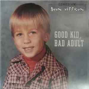 John Heffron - Good Kid, Bad Adult mp3 album