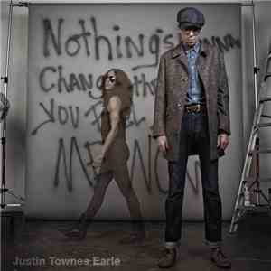 Justin Townes Earle - Nothing's Gonna Change The Way You Feel About Me Now mp3 album