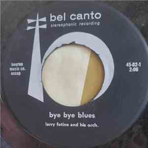 Larry Fotine And His Orchestra - Bye Bye Blues mp3 album