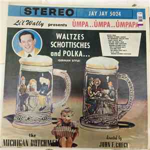 Li'l Wally Presents The Michigan Dutchmen, John F. Check - Umpa..Umpa..Umpapa Waltzes Schottisches And Polka... (German Style) mp3 album