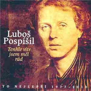 Luboš Pospíšil - Tenhle Vítr Jsem Měl Rád / To Nejlepší 1977 – 2010 mp3 album