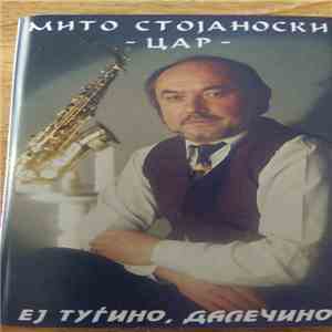 Mito Stojanoski - Car - - Ej Tugino Dalecino mp3 album