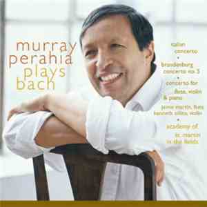 Murray Perahia Plays Bach, Academy Of St. Martin In The Fields - Concerto For Flute, Violin And Clavier - Brandenburg Concerto No. 5 - Italian Concerto mp3 album