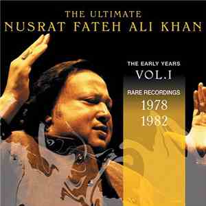 Nusrat Fateh Ali Khan - The Ultimate Nusrat Fateh Ali Khan Vol. I: The Songs From The Peak Of His Career 1978-1982 mp3 album