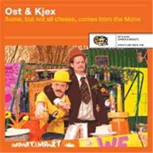 Ost & Kjex - Some, But Not All Cheese, Comes From The Moon mp3 album