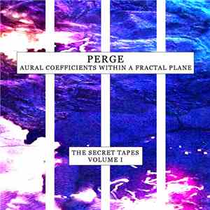 Perge - Aural Coefficients Within A Fractal Plane (The Secret Tapes Volume I) mp3 album
