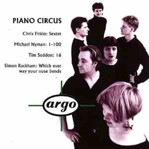 Piano Circus, Chris Fitkin / Michael Nyman / Tim Seddon / Simon Rackham - Sextet / 1-100 / 16 / Which Ever Way Your Nose Bends mp3 album