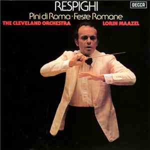 Respighi, The Cleveland Orchestra, Lorin Maazel - Pini Di Roma ∙ Feste Romane mp3 album