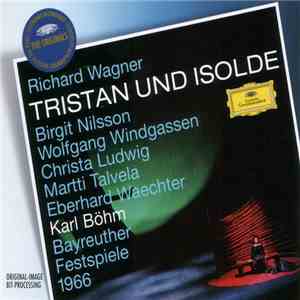 Richard Wagner, Birgit Nilsson, Wolfgang Windgassen, Christa Ludwig, Martti Talvela, Eberhard Waechter, Karl Böhm - Tristan Und Isolde - Bayreuther Festspiele 1966 mp3 album