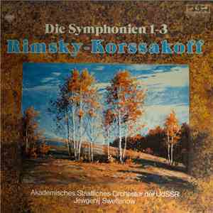 Rimsky-Korssakoff, Jewgenij Swetlanow, Akademisches Staatliches Orchester der UdSSR - Die Symphonien 1-3 mp3 album