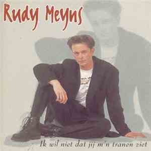 Rudy Meyns - Ik Wil Niet Dat Jij M'n Tranen Ziet mp3 album