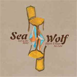 Sea Wolf - Get To The River Before It Runs Too Low mp3 album