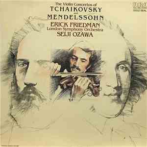 Tchaikovsky, Mendelssohn, Seiji Ozawa, The London Symphony Orchestra, Erick Friedman - The Violin Concertos of Tchaikovsky And Mendelssohn mp3 album