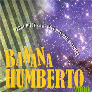 Terry Riley With The Paul Dresher Ensemble - Banana Humberto 2000 mp3 album
