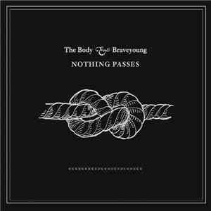 The Body & Braveyoung - Nothing Passes mp3 album