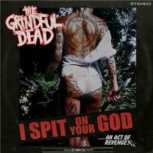 The Grindful Dead - I Spit On Your God mp3 album