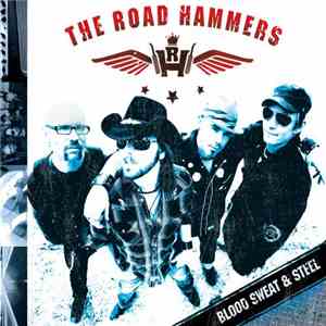 The Road Hammers - Blood Sweat & Steel mp3 album