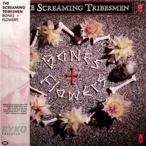 The Screaming Tribesmen - Bones + Flowers mp3 album