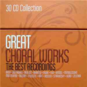 Various - Great Choral Works - The Best Recordings = Grosse Chormusik - Die Besten Aufnahmen mp3 album