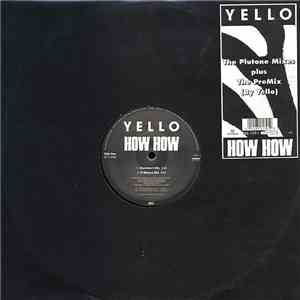Yello - How How (The Plutone Mixes Plus The PreMix (By Yello)) mp3 album