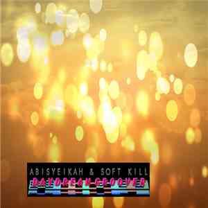 Abisyeikah & Soft Kill - Daydream Groover mp3 album