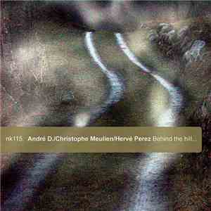 André D. / Christophe Meulien / Hervé Perez - Behind The Hill... mp3 album