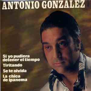 Antonio Gonzalez - Si Yo Pudiera Detener El Tiempo / Tiritando / Se Te Olvida / La Chica De Ipanema mp3 album