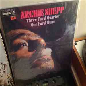 Archie Shepp - Three For A Quarter One For A Dime mp3 album