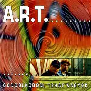 A.R.T.  - Gondolkodom, Tehát Vagyok mp3 album