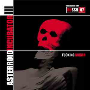 Asterroid Incubator III - Fucking Singer mp3 album