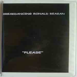 Breakdancing Ronald Reagan - Please mp3 album