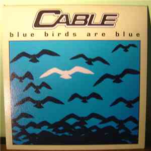 Cable - Blue Birds Are Blue mp3 album