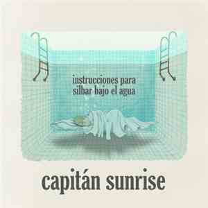 Capitán Sunrise - Instrucciones Para Silbar Bajo El Agua mp3 album