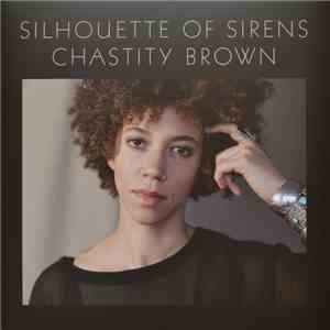 Chastity Brown  - Silhouette Of Sirens mp3 album